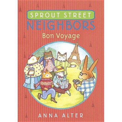 Sprout Street Neighbors: Bon Voyage - by  Anna Alter (Paperback)