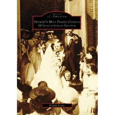 Detroit's Holy Family Church - (Images of America (Arcadia Publishing)) by  Bonnie Leone (Paperback)