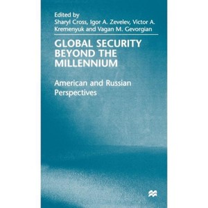 Global Security Beyond the Millennium - by  Sharyl Cross & Igor A Zevelev & Victor Kremenyuk & Vagan M Gevorgian (Hardcover) - 1 of 1