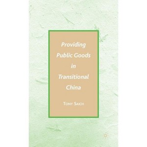 Providing Public Goods in Transitional China - by  A Saich (Hardcover) - 1 of 1