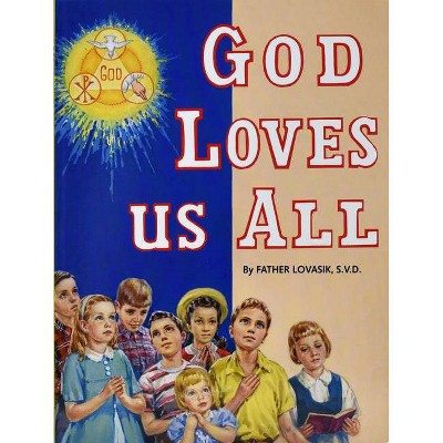 God Loves Us All - by  Lawrence G Lovasik (Paperback)