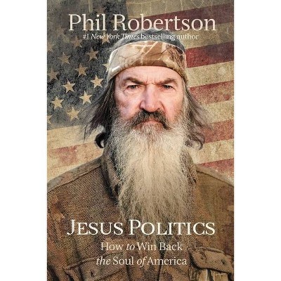 Jesus Politics - by  Phil Robertson (Hardcover)