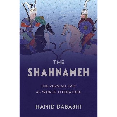 The Shahnameh - by  Hamid Dabashi (Hardcover)