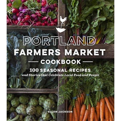 Portland Farmers Market Cookbook - by  Ellen Jackson (Paperback)