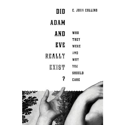 Did Adam and Eve Really Exist? - by  C John Collins (Paperback)