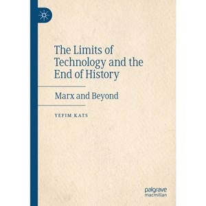 The Limits of Technology and the End of History - by  Yefim Kats (Hardcover) - 1 of 1