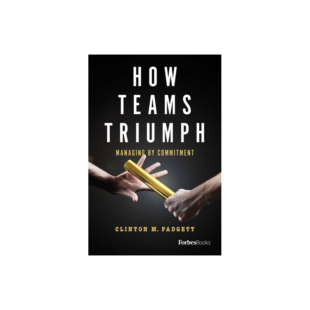 How Teams Triumph - by Clinton M Padgett (Hardcover)