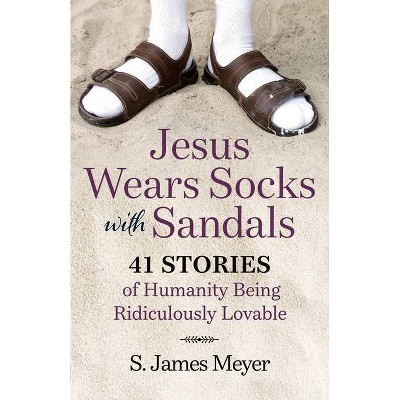 Jesus Wears Socks with Sandals - by  S James Meyer (Paperback)