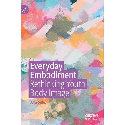 Everyday Embodiment - by  Julia Coffey (Hardcover)