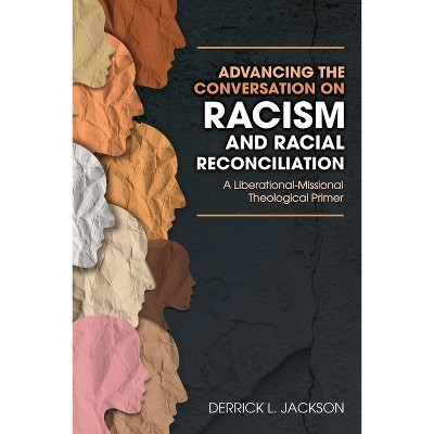 Advancing the Conversation on Racism and Racial Reconciliation - by  Jackson L Derrick (Paperback)