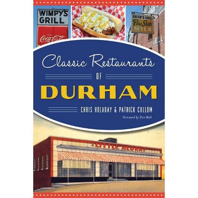 Classic Restaurants of Durham - by  Chris Holaday & Patrick Cullom (Paperback)