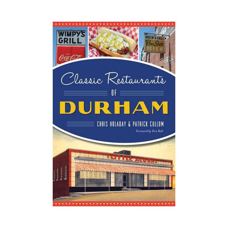 Classic Restaurants of Durham - by  Chris Holaday &#38; Patrick Cullom (Paperback), 1 of 2