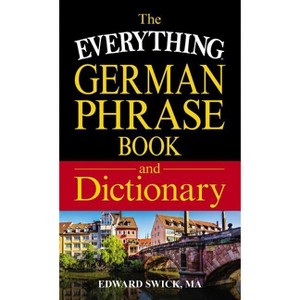 The Everything German Phrase Book & Dictionary - (Everything(r)) by  Edward Swick (Paperback) - 1 of 1