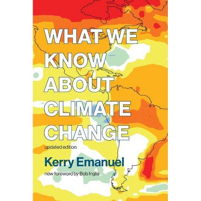 What We Know about Climate Change, Updated Edition - (Mit Press) by  Kerry Emanuel (Paperback)