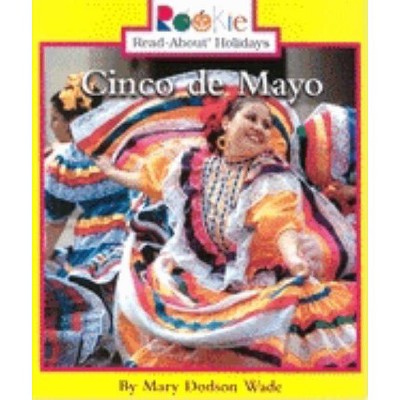 Cinco de Mayo - (Rookie Read-About Holidays: Previous Editions) by  Mary Dodson Wade (Paperback)