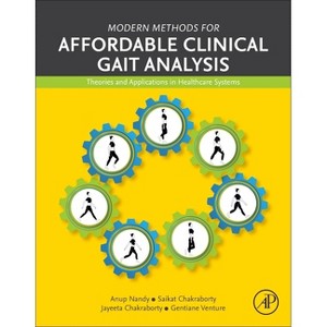 Modern Methods for Affordable Clinical Gait Analysis - by  Anup Nandy & Saikat Chakraborty & Jayeeta Chakraborty & Gentiane Venture (Paperback) - 1 of 1