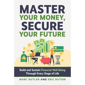 Master Your Money, Secure Your Future - by  Eric Butow & Marc Butler (Paperback) - 1 of 1