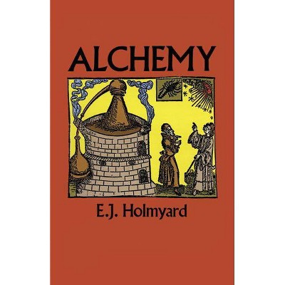 Alchemy - (Dover Books on Engineering) by  E J Holmyard (Paperback)