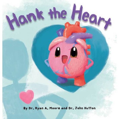 Hank the Heart - by  John Hutton & Moore (Hardcover)