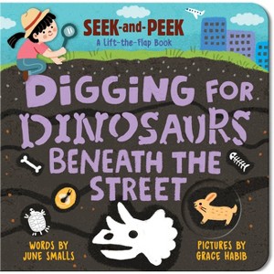 Digging for Dinosaurs: Beneath the Street - by  June Smalls (Board Book) - 1 of 1