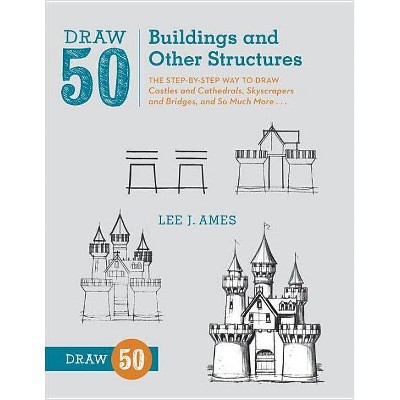 Draw 50 Buildings and Other Structures - by  Lee J Ames (Paperback)