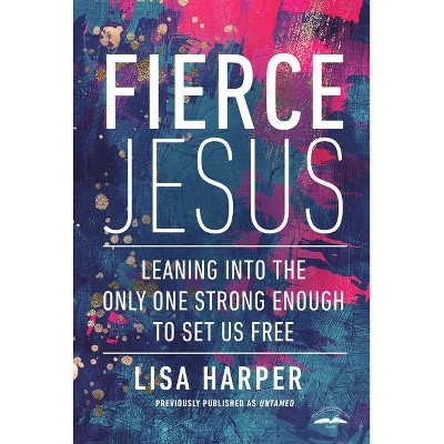 Fierce Jesus - by  Lisa Harper (Paperback)