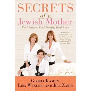 Secrets of a Jewish Mother - by  Jill Zarin & Lisa Wexler & Gloria Kamen (Paperback) - 1 of 1