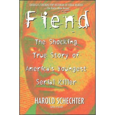 Fiend - by  Harold Schechter (Paperback)