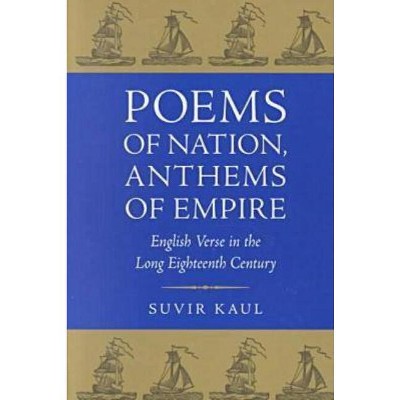 Poems of Nation, Anthems of Empire - by  Suvir Kaul (Paperback)