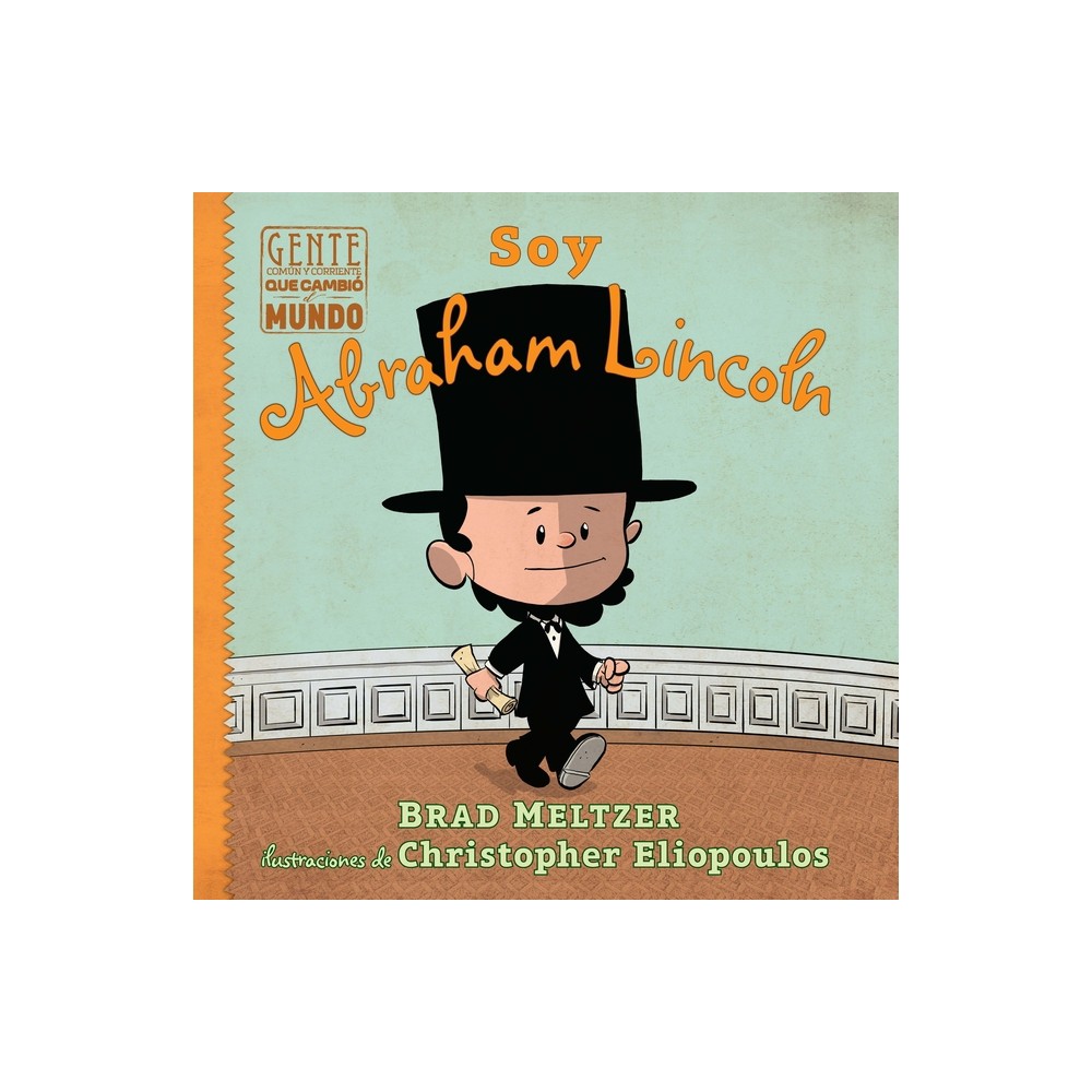 Soy Abraham Lincoln - (Gente Comn y Corriente Que Cambi el Mundo / Ordinary People Change The World) by Brad Meltzer (Paperback)