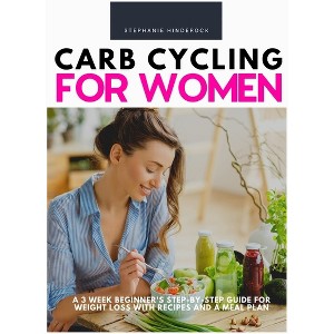 Carb Cycling for Women - by  Stephanie Hinderock (Paperback) - 1 of 1