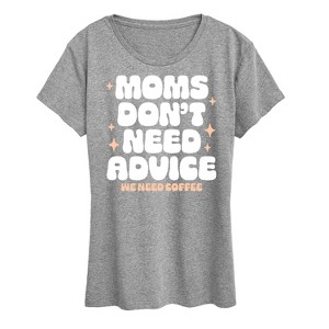 Women's - Instant Message - Moms Don't Need Advice; Need Coffee Short Sleeve Graphic T-Shirt - 1 of 4