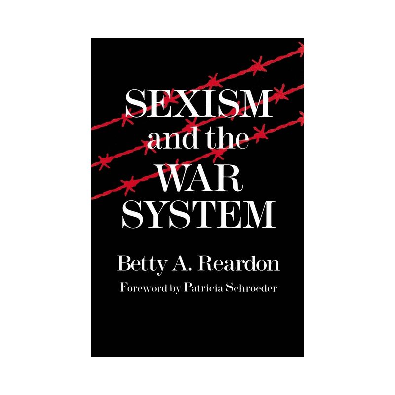Sexism and the War System - (Syracuse Studies on Peace and Conflict Resolution) by  Betty Reardon (Paperback), 1 of 2