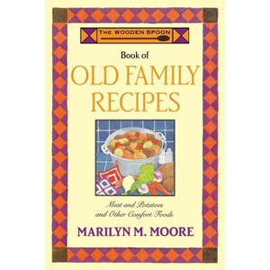 The Wooden Spoon Book of Old Family Recipes - by  Marilyn M Moore (Paperback) - 1 of 1