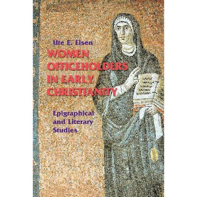 Women Officeholders in Early Christianity - (Theology) by  Ute E Eisen (Paperback)