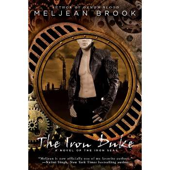 The Iron Duke - (Novel of the Iron Seas) by  Meljean Brook (Paperback)