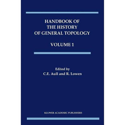 Handbook of the History of General Topology, Volume 1 - (History of Topology) by  C E Aull & R Lowen (Hardcover)