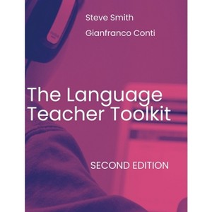 The Language Teacher Toolkit, Second Edition - by  Gianfranco Conti & Steve Smith (Paperback) - 1 of 1