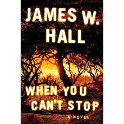 When You Can't Stop - (Harper McDaniel) by  James W Hall (Paperback)