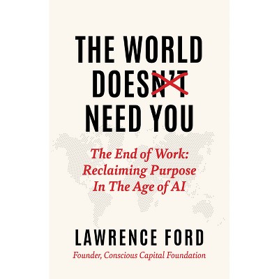 The World Doesn't Need You - by  Lawrence Ford (Hardcover)