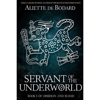 Servant of the Underworld - (Obsidian and Blood) by  Aliette de Bodard (Paperback)