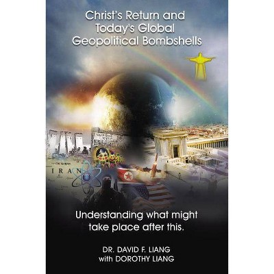 Christ's Return and Today's Global Geopolitical Bombshells - by  David Liang (Hardcover)