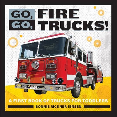 Go, Go, Fire Trucks! - (Go, Go Books) by  Bonnie Rickner Jensen (Paperback)