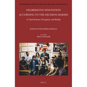 Deliberative Innovation According to the Decision-Makers - (International Studies in Sociology and Social Anthropology) by  Joanna Podgórska-Rykala - 1 of 1