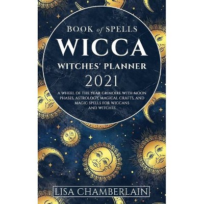 Wicca Book of Spells Witches' Planner 2021 - by  Lisa Chamberlain & Ambrosia Hawthorn & Sarah Justice (Hardcover)