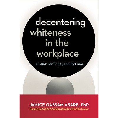 Decentering Whiteness in the Workplace - by  Janice Gassam Asare (Paperback)