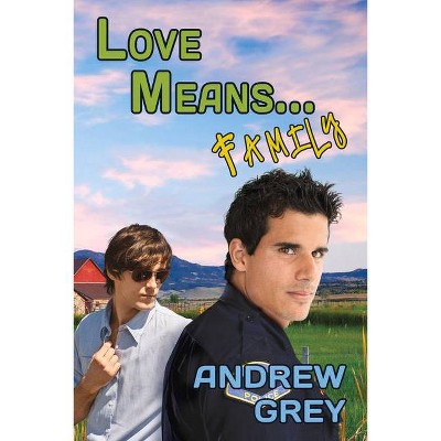 Love Means... Family - by  Andrew Grey (Paperback)