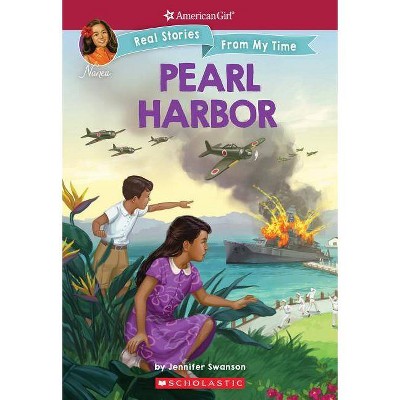 Pearl Harbor -  (American Girl Real Stories from My Time) by Jennifer Swanson (Paperback)