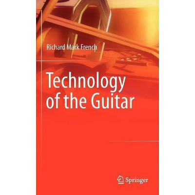 Technology of the Guitar - by  Richard Mark French (Hardcover)