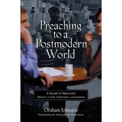 Preaching to a Postmodern World - by  Graham Johnston (Paperback)